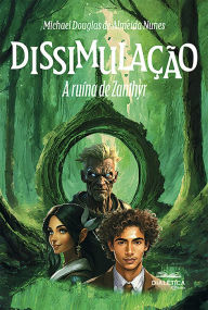 Title: Dissimulação: a ruína de Zanthyr, Author: Michael Douglas de Almeida Nunes