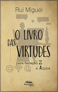 Title: O livro das virtudes: para geração Z e Alpha, Author: Rui Miguel