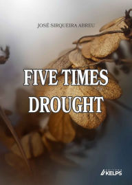 Title: FIVE TIMES DROUGHT, Author: JOSÉ SIRQUEIRA ABREU