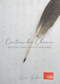 Title: Cartas da china:: Refletindo sobre a prática missionária, Author: Lian Godoi