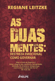 Title: AS DUAS MENTES: Destreza Emocional: Como governar, Author: REGIANE LEITZKE