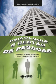 Title: Psicologia e gestão de pessoas: Reflexões críticas e temas afins, Author: Marcelo Afonso Ribeiro