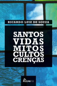 Title: Santos: vidas, mitos, cultos, crenças, Author: Ricardo Luiz de Souza