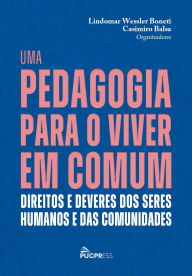 Title: Uma pedagogia para o viver em comum: Direitos e deveres dos seres humanos e das comunidades, Author: Lindomar Wessler Boneti