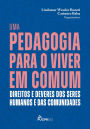 Uma pedagogia para o viver em comum: Direitos e deveres dos seres humanos e das comunidades