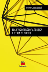 Title: Escritos de filosofia política e teoria do direito, Author: Thiago Lopes Decat