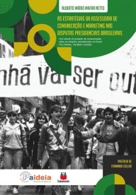 Title: As estratégias da assessoria de comunicação e marketing nas disputas presidenciais brasileiras: Um estudo do impacto da comunicação entre as eleições presidenciais no Brasil pós diretas, verdades x ilusões, Author: Alberto Mário Mafra Netto