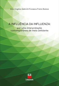 Title: A influência da influenza: por uma interpretação contemporânea de meio ambiente, Author: Ana Virgínia Gabrich Fonseca Freire Ramos