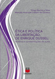 Title: Ética e política da libertação, de Enrique Dussel: Roteiros e apresentações de aulas, Author: Diogo Bacha e Silva