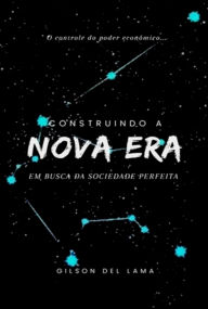 Title: Construindo A Nova Era, Author: Gilson Del Lama