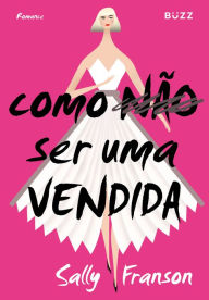 Title: Como não ser uma vendida, Author: Sally Franson