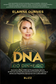 Title: DNA do dinheiro: Aprenda a ativar o DNA da Prosperidade, através da fórmula secreta que transforma sonhos em riqueza, e alinhe sua frequência vibracional com a abundância!, Author: Elainne Ourives