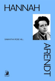 Title: Hannah Arendt, Author: Samantha Rose Hill