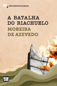 Title: A batalha do Riachuelo: Trechos selecionados de Rio da Prata e Paraguai: Quadros Guerreiros: Documentos do Brasil, Author: Moreira de Azevedo