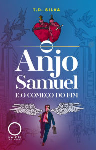 Title: O Anjo Samuel: e o Começo do Fim, Author: T.D. Silva