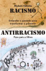 Racismo: Entender o passado para transformar o presente antirracismo: para pais e filhos