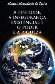 Title: A finitude, a insegurança existencial e o poder e a riqueza, Author: Messias Mercadante de Castro