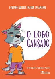 Title: O lobo Cansado, Author: Gustavo Quilici Franco Do Amaral