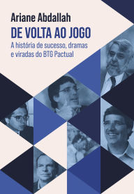 Title: De volta ao jogo: A história de sucesso, dramas e viradas do BTG Pactual, Author: Ariane Abdallah