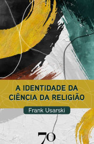 Title: A identidade da ciência da religião, Author: Frank Usarski