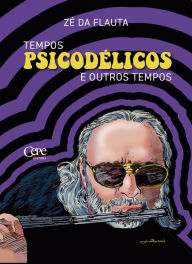 Title: Tempos psicodélicos e outros tempos, Author: Zé da Flauta