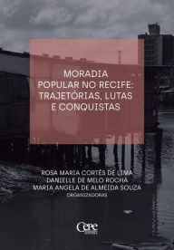 Title: Moradia popular no Recife: trajetórias, lutas e consquistas, Author: Rosa Maria Cortês de Lima