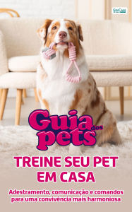 Title: Guia Dos Pets - Treine Seu Pet Em Casa: Adestramento, comunicação e comandos para uma convivência mais harmoniosa, Author: EdiCase