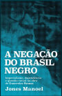 A negação do Brasil negro: Imperialismo, dependência e questão racial na obra de Guerreiro Ramos