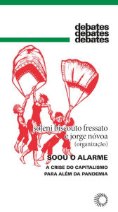 Title: Soou o alarme: A crise do capitalismo para além da pandemia, Author: Soleni Biscouto Fressato