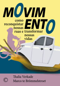 Title: Movimento: Como Reconquistar Nossas Ruas e Transformar Nossas Vidas, Author: Thalia Verkade