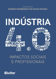 Title: Indústria 4.0: impactos sociais e profissionais, Author: Rodrigo Bombonati de Souza Moraes