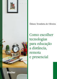 Title: Como escolher tecnologias para educação a distância, remota e presencial, Author: Édison Trombeta de Oliveira