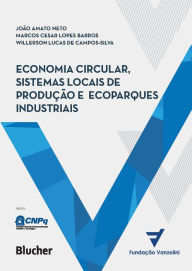 Title: Economia circular, sistemas locais de produção e ecoparques industriais: Princípios, modelos e casos (aplicações), Author: João Amato Neto