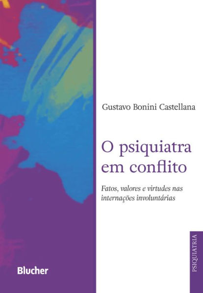 O psiquiatra em conflito: fatos, valores e virtudes nas internações involuntárias