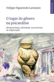 Title: O lugar do gênero na psicanálise: Metapsicologia, identidade, novas formas de subjetivação, Author: Felippe Lattanzio