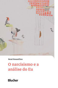 Title: O narcisismo e a análise do Eu, Author: René Roussillon
