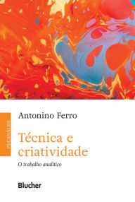 Title: Técnica e criatividade: O trabalho analítico, Author: Antonino Ferro