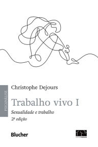 Title: Trabalho vivo, v. 1: Sexualidade e trabalho, Author: Christophe Dejours