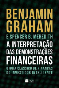 Title: A interpretação das demonstrações financeiras: O guia clássico de finanças do Investidor Inteligente, Author: Benjamin Graham