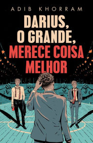 Title: Darius, o Grande, merece coisa melhor, Author: Adib Khorram