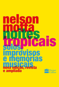 Title: Noites tropicais: Solos, improvisos e memórias musicais, Author: Nelson Motta