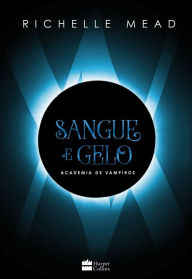 Title: Sangue e gelo: (Academia de vampiros 2), Author: Richelle Mead