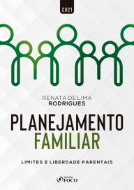 Title: Planejamento Familiar: Limites e liberdade parentais, Author: Renata de Lima Rodrigues