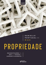 Title: Propriedade: reconstruções na era do acesso e compartilhamento, Author: Danielle Portugal de Biazi