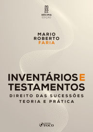 Title: Inventários e testamentos: Direito das sucessões - teoria e prática, Author: Mario Roberto Faria