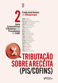 Title: Tributação sobre a receita (PIS/COFINS): Série Controvérsias Tributárias e os Precedentes do CARF - VOL. 02, Author: Adolpho Bergamini