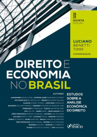 Title: Direito e Economia no Brasil: Estudos Sobre a Análise Econômica do Direito, Author: Luciano Benetti Timm
