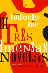 Title: Trï¿½s imensas novelas, Author: Vicente Huidobro