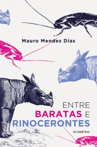 Title: Entre baratas e rinocerontes, Author: Mauro Mendes Dias