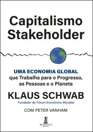 Title: Capitalismo stakeholder: uma economia global que trabalha para o progresso, as pessoas e o planeta, Author: Klaus Schwab